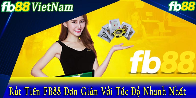 Rut Tien FB88 Don Gian Voi Toc Do Nhanh Nhat